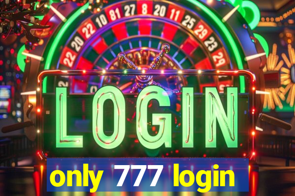 only 777 login